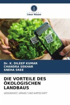 DIE VORTEILE DES ÖKOLOGISCHEN LANDBAUS - KUMAR, Dr. K. DILEEP;SEKHAR, CHANDRA;SREE, SNEHA