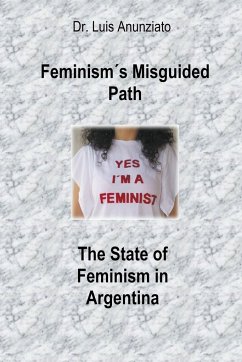 Feminism´s Misguided Path. The State of Feminism in Argentina - Anunziato, Luis