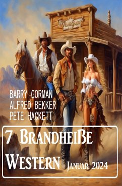 7 Brandheiße Western Januar 2024 (eBook, ePUB) - Bekker, Alfred; Hackett, Pete; Gorman, Barry