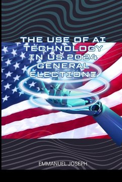 The Use of AI Technology in US 2024 General Election - Joseph, Emmanuel