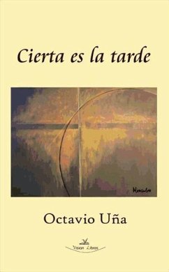 Cierta es la tarde - Uña Juárez, Octavio