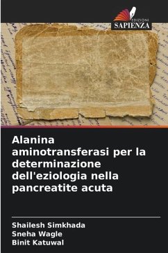 Alanina aminotransferasi per la determinazione dell'eziologia nella pancreatite acuta - Simkhada, Shailesh;Wagle, Sneha;Katuwal, Binit