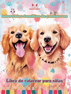 Adorables familias de cachorros - Libro de colorear para niños - Escenas creativas de familias perrunas entrañables - Editions, Colorful Fun