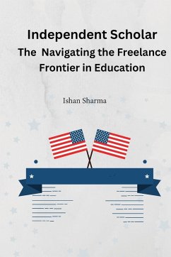 The Independent Scholar Navigating the Freelance Frontier in Education - Sharma, Isha