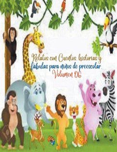 Relatos con Cuentos, historias y fábulas para niños de preescolar. Volumen 06 - Camacho, Zoila