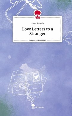 Love Letters to a Stranger. Life is a Story - story.one - Straub, Svea