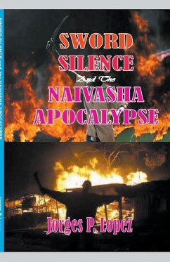 Sword Silence and the Naivasha Apocalypse - Lopez, Jorges P.
