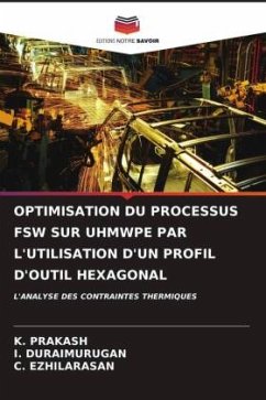 OPTIMISATION DU PROCESSUS FSW SUR UHMWPE PAR L'UTILISATION D'UN PROFIL D'OUTIL HEXAGONAL - Prakash, K.;Duraimurugan, I.;Ezhilarasan, C.