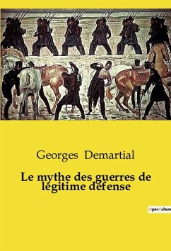 Le mythe des guerres de légitime défense - Demartial, Georges
