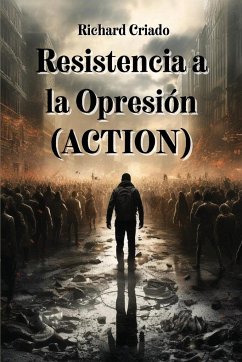 Resistencia a la Opresión (ACTION) - Criado, Richard