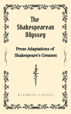 The Shakespearean Odyssey: Prose Adaptations of Shakespeare's Greatest. (eBook, ePUB) - Lawson, Kathryne