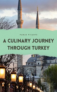 A Culinary Journey through Turkey (eBook, ePUB) - Picante, Pablo