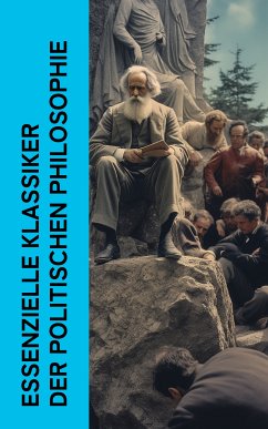 Essenzielle Klassiker der politischen Philosophie (eBook, ePUB) - Machiavelli, Niccolò; de Saint-Pierre, Abbé Castel; Rousseau, Jean Jacques; Kant, Immanuel; Fichte, Johann Gottlieb; Marx, Karl; Engels, Friedrich; Humboldt, Wilhelm Von; Dahlmann, Friedrich Christoph; Mehring, Franz; Most, Johann; Montesquieu; Mackay, John Henry; Luxemburg, Rosa; Mühsam, Erich; der Große, Friedrich; Platon; Aristoteles; Cicero, Marcus Tullius; Campanella, Tommaso; Morus, Thomas; Pufendorf, Samuel Von