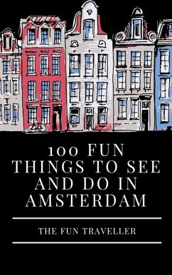 100 Fun Things to See and Do in Amsterdam (eBook, ePUB) - Traveller, The Fun