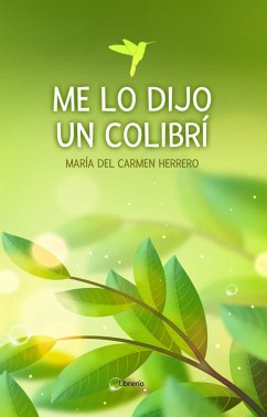 Me lo dijo un Colibrí (eBook, ePUB) - Herrero, María del Carmen; Editores, Librerío