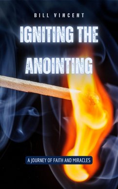 Igniting the Anointing (eBook, ePUB) - Vincent, Bill
