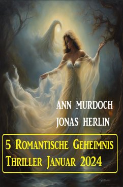 5 Romantische Geheimnis Thriller Januar 2024 (eBook, ePUB) - Herlin, Jonas; Murdoch, Ann