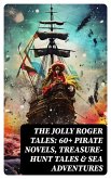 The Jolly Roger Tales: 60+ Pirate Novels, Treasure-Hunt Tales & Sea Adventures (eBook, ePUB)
