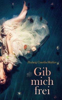 Gib mich frei (eBook, ePUB) - Courths-Mahler, Hedwig