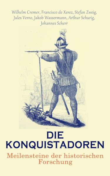 Die Konquistadoren: Meilensteine der historischen Forschung (eBook, ePUB) Die Konquistadoren: Meilensteine der historischen Forschung (eBook, ePUB)