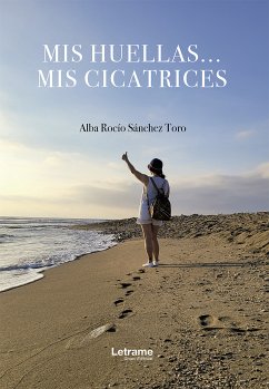 Mis huellas... Mis cicatrices (eBook, ePUB) - Sánchez Toro, Alba Rocío