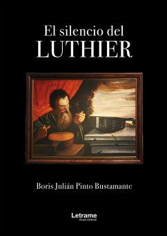 El silencio de Luthier (eBook, ePUB) - Pinto Bustamante, Boris Julián