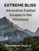 Extreme Bliss: Adrenaline-Fuelled Escapes in the Himalayas (eBook, ePUB)