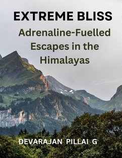 Cover Extreme Bliss: Adrenaline-Fuelled Escapes in the Himalayas (eBook, ePUB)
