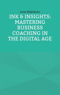 Ink & Insights: Mastering Business Coaching in the Digital Age (eBook, ePUB) - Määttänen, Irene