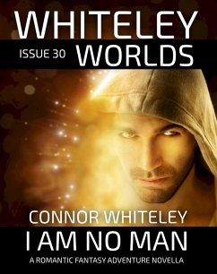 Issue 30: I Am No Man A Romantic Fantasy Adventure Novella (Whiteley Worlds, #30) (eBook, ePUB) - Whiteley, Connor