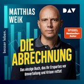 Die Abrechnung. Das einzige Buch, das Ihr Erspartes vor Umverteilung und Krisen rettet. (MP3-Download)