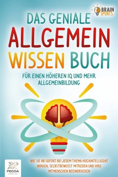 Cover Das geniale Allgemeinwissen Buch - für einen höheren IQ und mehr Allgemeinbildung: Wie Sie ab sofort bei jedem Thema hochintelligent wirken, selbstbewusst mitreden und Ihre Mitmenschen beeindrucken (eBook, ePUB)