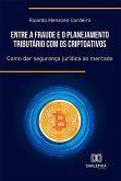 Entre a Fraude e o Planejamento Tributário com os Criptoativos (eBook, ePUB) Entre a Fraude e o Planejamento Tributário com os Criptoativos (eBook, ePUB)