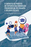 O impacto da prática de esportes na formação psicossocial da criança e do adolescente (eBook, ePUB)