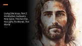 Living Like Jesus, Part 2 His Mother, Followers, Holy Spirit, The Evil One, His Light, His Words, This World (eBook, ePUB) Living Like Jesus, Part 2 His Mother, Followers, Holy Spirit, The Evil One, His Light, His Words, This World (eBook, ePUB)