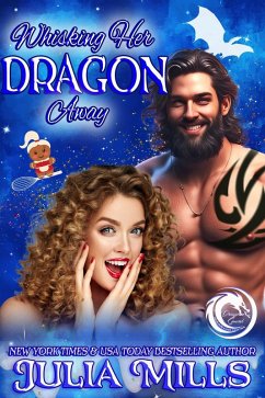 Whisking Her Dragon Away (Dragon Guard Holiday Love Stories, #5) (eBook, ePUB) - Mills, Julia