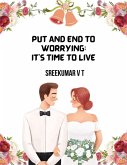 Put an End to Worrying; It's Time to Live (eBook, ePUB)