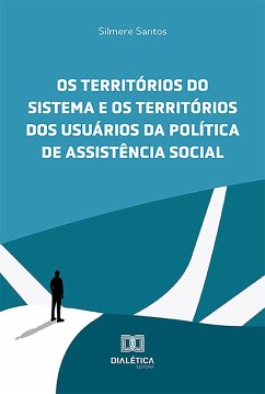 Os territórios do sistema e os territórios dos usuários da política de assistência social (eBook, ePUB) - Santos, Silmere dos