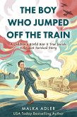 The Boy Who Jumped Off the Train: A Children's World War II True Jewish Holocaust Survival Story (eBook, ePUB)