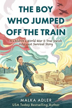 Cover The Boy Who Jumped Off the Train: A Children's World War II True Jewish Holocaust Survival Story (eBook, ePUB)