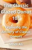 The Classic Glazed Donut 101 (eBook, ePUB) The Classic Glazed Donut 101 (eBook, ePUB)