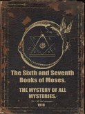 The Sixth and Seventh Books of Moses. The Mystery of All Mysteries. (eBook, ePUB)