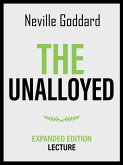 The Unalloyed - Expanded Edition Lecture (eBook, ePUB) The Unalloyed - Expanded Edition Lecture (eBook, ePUB)