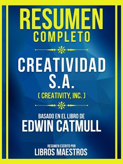 Resumen Completo - Creatividad S.A. (Creativity, Inc.) - Basado En El Libro De Edwin Catmull (eBook, ePUB) - Maestros, Libros; Maestros, Libros