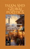 Islam And Global Politics: Understanding the Intersection of Faith and Power (eBook, ePUB) Islam And Global Politics: Understanding the Intersection of Faith and Power (eBook, ePUB)