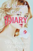 A Blonde Girl's Diary (Tressa Explores) (eBook, ePUB) A Blonde Girl's Diary (Tressa Explores) (eBook, ePUB)