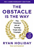 The Obstacle is the Way: 10th Anniversary Edition (eBook, ePUB)