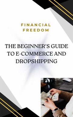 The Beginner's Guide to E-Commerce and Dropshipping (eBook, ePUB) - Shehadeh, Mahmoud
