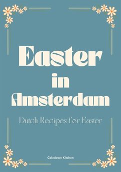 Easter in Amsterdam: Dutch Recipes for Easter (eBook, ePUB) - Kitchen, Coledown