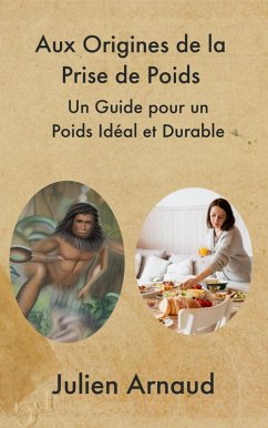 Aux Origines de la Prise de Poids : Un Guide pour un Poids Idéal et Durable (eBook, ePUB) - Arnaud, Julien